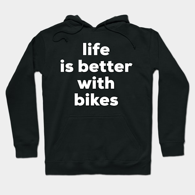 Life is better with bikes Hoodie by MessageOnApparel